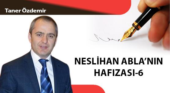 NESLİHAN ABLA’NIN HAFIZASI-6