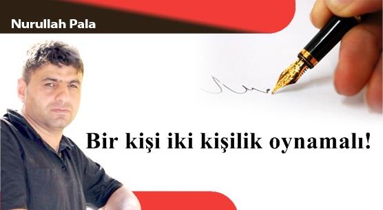 Bir kişi iki kişilik oynamalı!