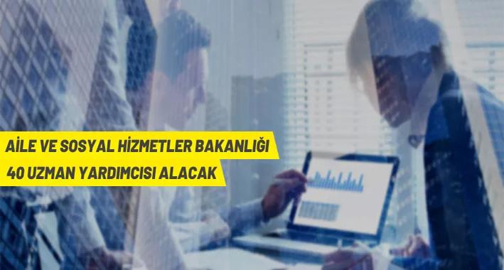 Aile ve Sosyal Hizmetler Bakanlığı 40 Uzman Yardımcısı alacak