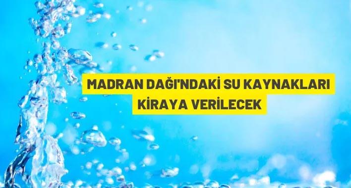 Madran dağındaki su kaynakları kiraya verilecek
