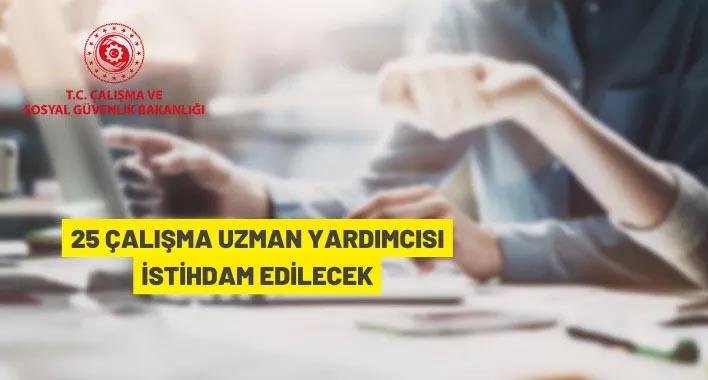 Çalışma ve Sosyal Güvenlik Bakanlığı 25 çalışma uzman yardımcısı alacak