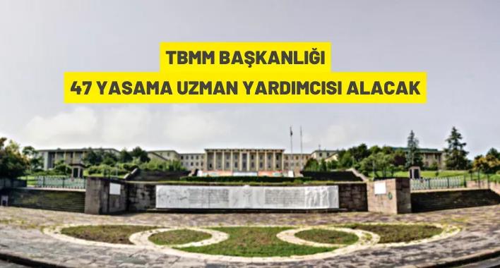 TBMM Başkanlığı 47 yasama uzman yardımcısı alacak