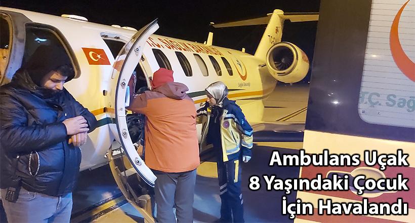 Ambulans uçak 8 yaşındaki çocuk için havalandı