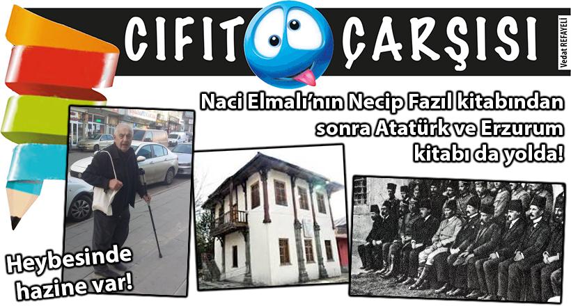 Naci Elmalı’nın Necip Fazıl kitabından sonra Atatürk ve Erzurum kitabı da yolda!