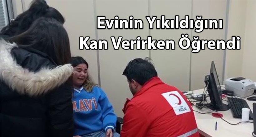 Evinin yıkıldığını kan verirken öğrendi