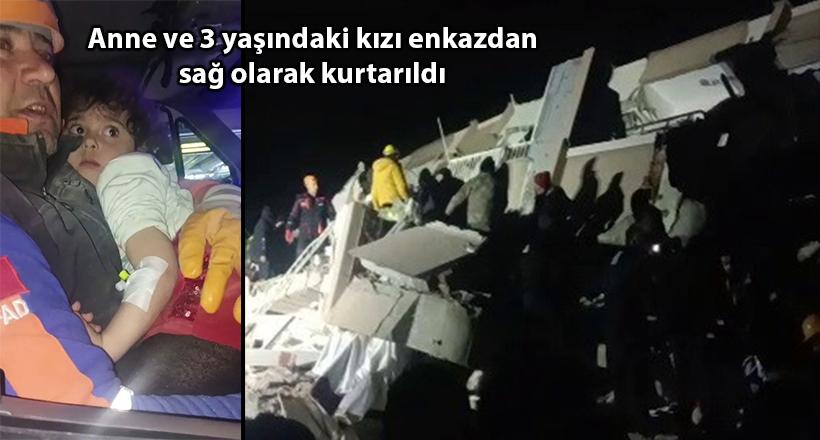 Anne ve 3 yaşındaki kızı enkazdan sağ olarak kurtarıldı