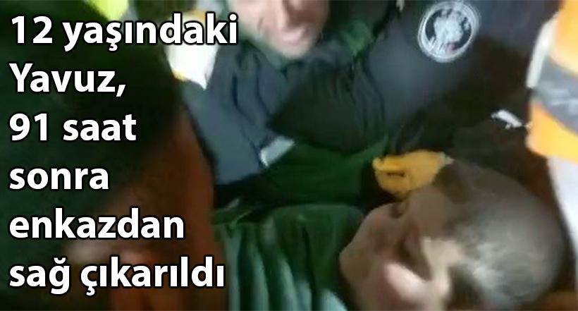 12 yaşındaki Yavuz, 91 saat sonra enkazdan sağ çıkarıldı