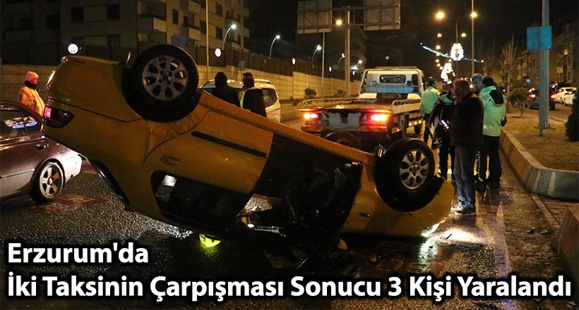Erzurum'da iki taksinin çarpışması sonucu 3 kişi yaralandı