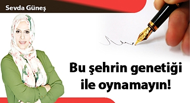 Bu şehrin genetiği ile oynamayın!