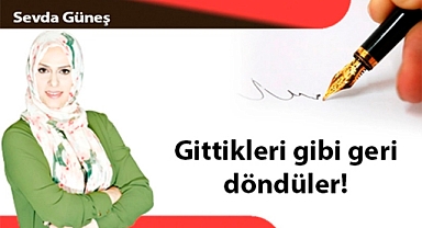 Gittikleri gibi geri döndüler!