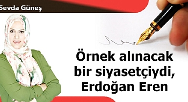 Örnek alınacak bir siyasetçiydi, Erdoğan Eren