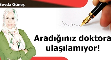Aradığınız doktora ulaşılamıyor!