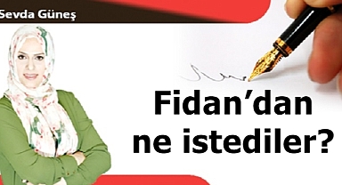 Fidan'dan ne istediler?