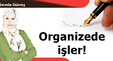 Organizede işler!