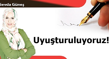 Uyuşturuluyoruz!