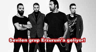Sevilen grup Erzurum'a geliyor!