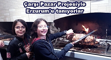 Çarşı Pazar Projesiyle Erzurum'u tanıyorlar