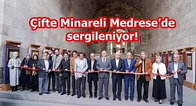 Çifte Minareli Medrese'de sergileniyor!