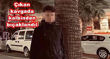 Çıkan kavgada kalbinden bıçaklandı!