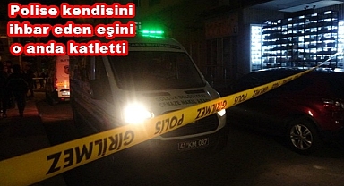 Kendisini polise ihbar eden eşini katletti!