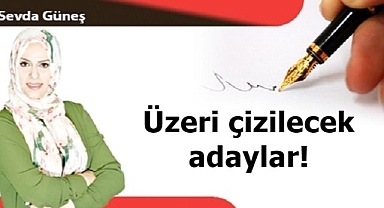 Üzeri çizilecek adaylar!