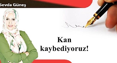 Kan kaybediyoruz!