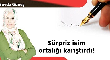 Sürpriz isim ortalığı karıştırdı!