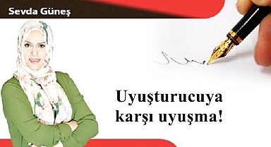 Uyuşturucuya karşı uyuşma!