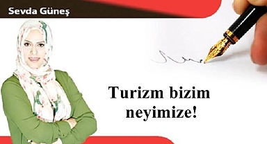 Turizm bizim neyimize!