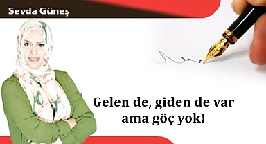 Gelen de, giden de var ama göç yok!