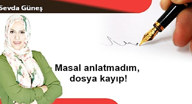 Masal anlatmadım, dosya kayıp!