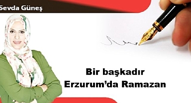 Bir başkadır Erzurum’da Ramazan