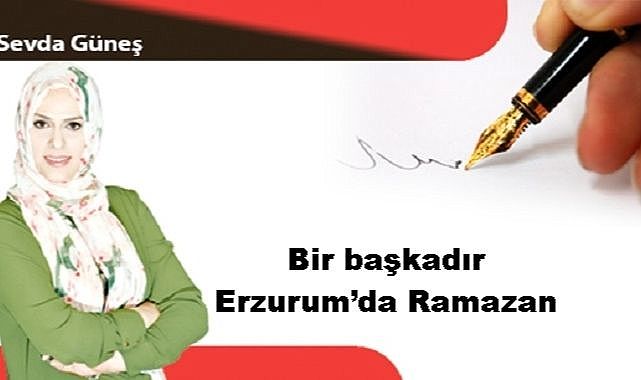 Bir başkadır Erzurum’da Ramazan