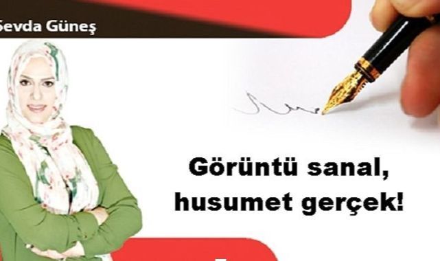 Görüntü sanal, husumet gerçek!