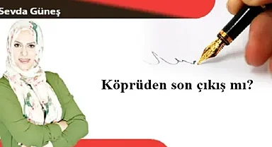 Köprüden son çıkış mı?