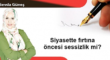Siyasette fırtına öncesi sessizlik mi?