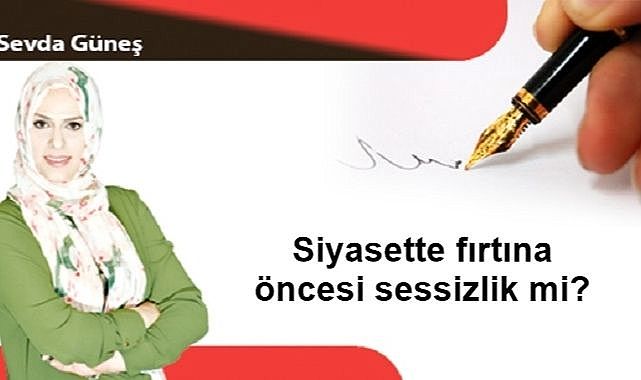 Siyasette fırtına öncesi sessizlik mi?