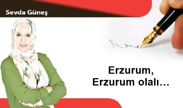 Erzurum, Erzurum olalı…