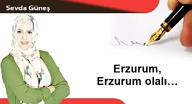 Erzurum, Erzurum olalı…