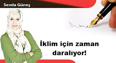İklim için zaman daralıyor!