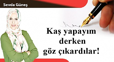Kaş yapayım derken göz çıkardılar!