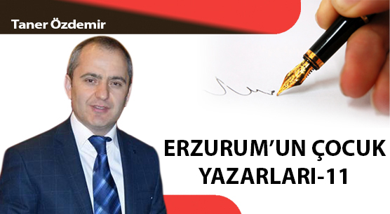 ERZURUM’UN ÇOCUK YAZARLARI-11