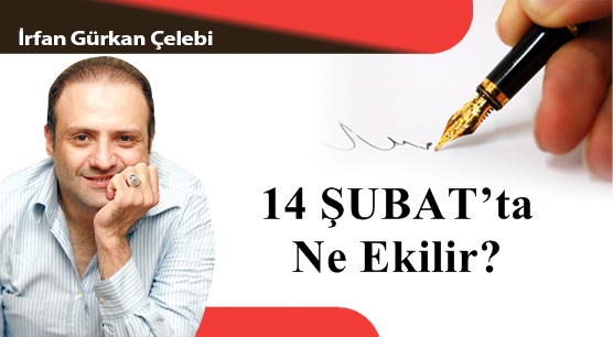 14 ŞUBAT’ta Ne Ekilir?