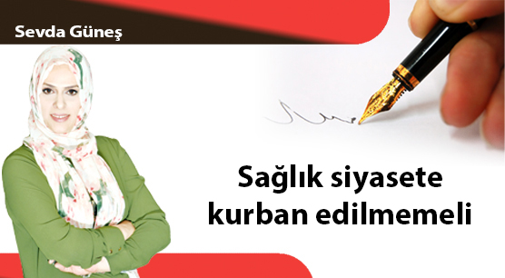 Sağlık siyasete kurban edilmemeli