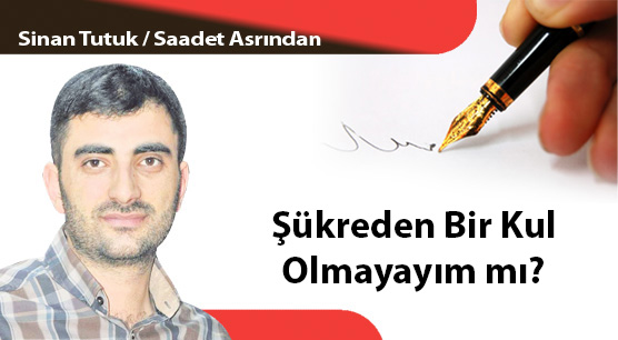 Şükreden Bir Kul Olmayayım mı?