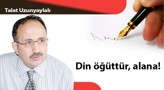 Din öğüttür, alana!