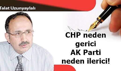 CHP neden gerici AK Parti neden ilerici!