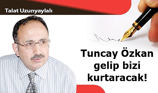 Tuncay Özkan gelip bizi kurtaracak!