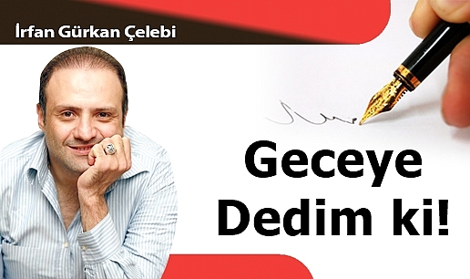 Geceye Dedim ki!