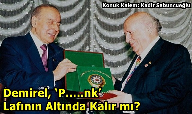 Demirel, 'P…..nk' Lafının Altında Kalır mı?